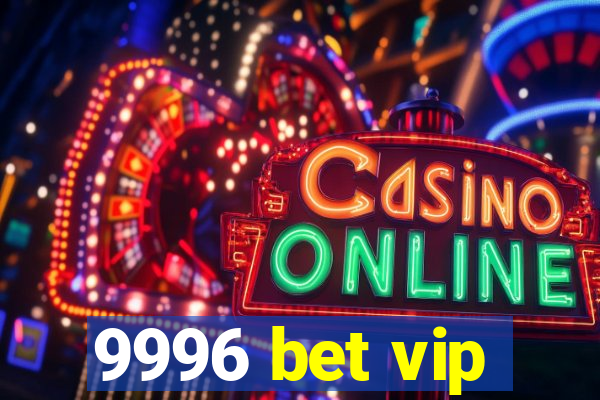 9996 bet vip